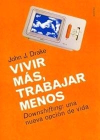 VIVIR MAS, TRABAJAR MENOS | 9788449311871 | DRAKE, J. J.