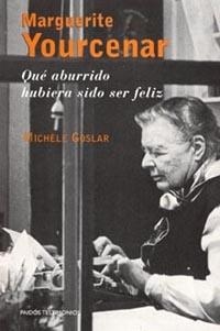 MARGUERITE YOURCENAR. QUE ABURRIDO HUBIERA SIDO SE | 9788449313073 | GOSLAR, M.