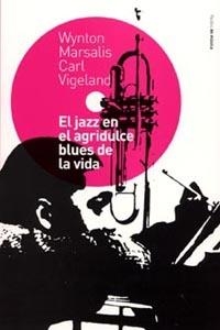 JAZZ EN EL AGRIDULCE BLUES DE LA VIDA, EL | 9788449313158 | VIGELAND, C. Y MARSALIS, W.