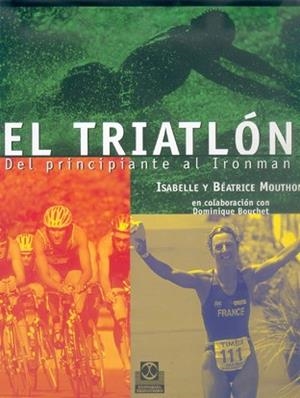 TRIATLON, EL : DEL PRINCIPIANTE AL IRONMAN | 9788480196147 | MOUTHON, ISABELLE/MOUTHON, BEATRICE
