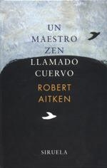 UN MAESTRO ZEN LLAMADO CUERVO | 9788478447817 | AITKEN, ROBERT; BAKER, RICHARD