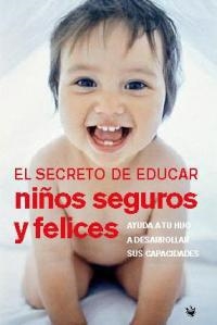 SECRETO DE EDUCAR NIÑOS SEGUROS Y FELICES | 9788478710522 | HOGG, TRACY