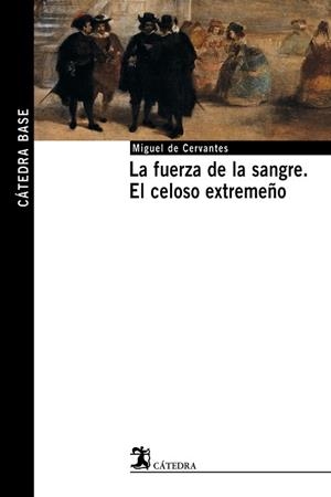 FUERZA DE LA SANGRE. EL CELOSO EXTREMEÑO | 9788437621494 | CERVANTES, MIGUEL DE