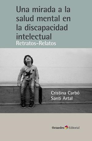 UNA MIRADA A LA SALUD MENTAL EN LA DISCAPACIDAD INTELECTUAL | 9788410282285 | CARBÓ I BONJOCH, CRISTINA/ARTAL I TRAVERIA, SANTI