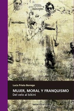 MUJER, MORAL Y FRANQUISMO | 9788417449063 | PRIETO BORREGO, LUCÍA
