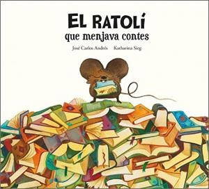 EL RATOLÍ QUE MENJAVA CONTES | 9788419607294 | ANDRÉS, JOSÉ CARLOS