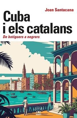 6CUBA I ELS CATALANS. DE BOTIGUERS A NEGRERS | 9788472461932 | SANTACANA, JOAN