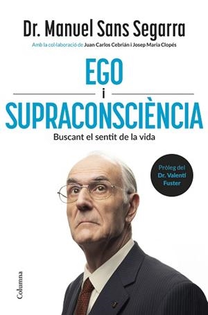 EGO I SUPRACONSCIÈNCIA | 9788466434218 | DR. MANUEL SANS SEGARRA/CEBRIÁN, JUAN CARLOS/CLOPÉS, JOSEP MARIA