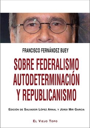 SOBRE FEDERALISMO AUTODETERMINACIÓN Y REPUBLICANISMO | 9788416288328 | FERNÁNDEZ BUEY, FRANCISCO