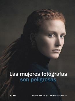 LAS MUJERES FOTÓGRAFAS SON PELIGROSAS | 9788410469655 | ADLER, LAURE/BOUVERESE, CLARA