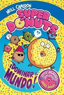 SUPERDÓNUTS 1 - ¡DOMINAR EL MUNDO! | 9788448872960 | CAMERON, NEILL
