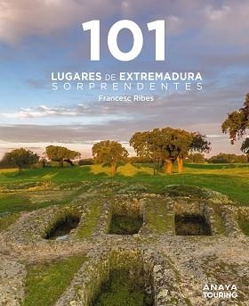 101 LUGARES DE EXTREMADURA SORPRENDENTES | 9788491589433 | RIBES GEGÚNDEZ, FRANCESC
