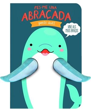 FES-ME UNA ABRAÇADA PETIT DOFÍ | 9791399049695 | IMAGEBOOKS