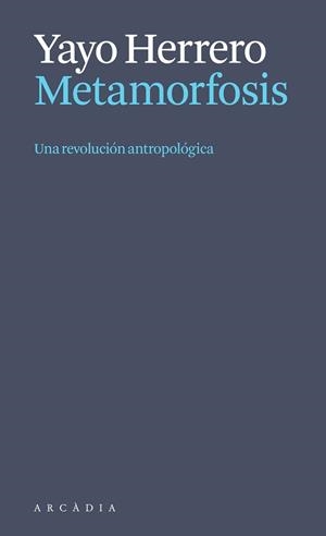 METAMORFOSIS. UNA REVOLUCIÓN ANTROPOLÓGICA | 9788412999723 | HERRERO LÓPEZ, YAYO