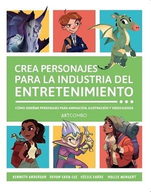 CREA PERSONAJES PARA LA INDUSTRIA DEL ENTRETENIMIENTO | 9788426738745 | ANDERSON, KENNET/CADY-LEE , DEVON/CARRE, CÉCILE/MENGERT, HOLLIE
