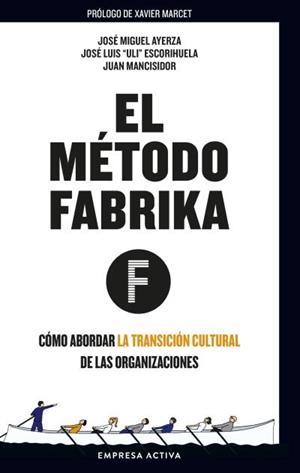 EL MÉTODO FABRIKA | 9788416997701 | AYERZA, JOSÉ MIGUEL/ESCORIHUELA, JOSÉ LUIS "ULI"/MANCISIDOR, JUAN
