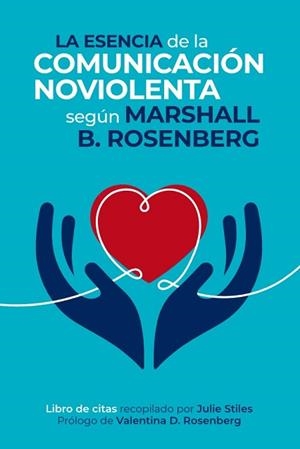 LA ESENCIA DE LA COMUNICACIÓN NOVIOLENTA | 9788412666472 | ROSENBERG, MARSHALL B.