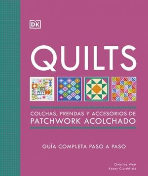 QUILTS: COLCHAS, PRENDAS Y ACCESORIOS DE PATCHWORK ACOLCHADO | 9780241804605 | WEST, CHRISTINA/CRUTCHFIELD, KACEY