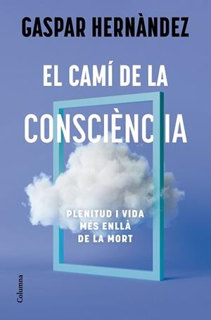 EL CAMÍ DE LA CONSCIÈNCIA | 9788466434836 | HERNÀNDEZ, GASPAR