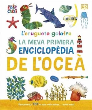 L'ERUGUETA GOLAFRE: LA MEVA PRIMERA ENCICLOPÈDIA DE L'OCEÀ | 9780241788509 | DK