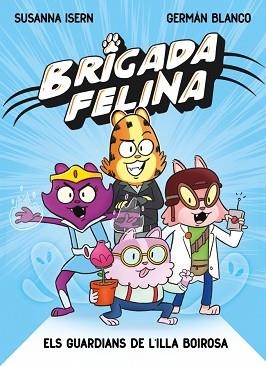 BRIGADA FELINA. ELS GUARDIANS DE L'ILLA BOIROSA | 9788448873233 | ISERN, SUSANNA