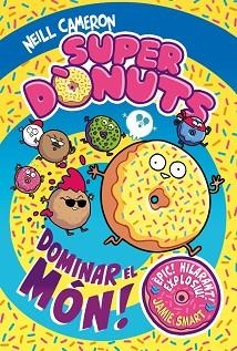 SUPERDÒNUTS 1 - DOMINAR EL MÓN! | 9788448872977 | CAMERON, NEILL