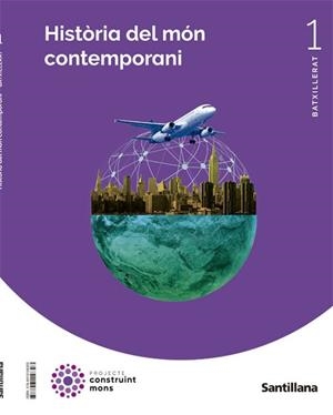 HISTORIA DEL MON CONTEMPORANI 1 BTX CONSTRUINT MONS | 9788413158303 | VARIOS AUTORES