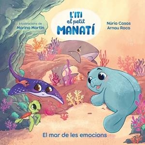 ITI, EL PETIT MANATÍ - EL MAR DE LES EMOCIONS | 9788448873912 | CASAS (@NURIACASASC), NURIA/ROCA SANTACANA, ARNAU