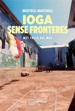 YOGA SIN FRONTERAS. MÁS ALLÁ DE LA ESTERILLA - MEMORIAS Y GUÍA PRÁCTICA DE YOGA | 9788411270847 | MARTORELL, MERITXELL