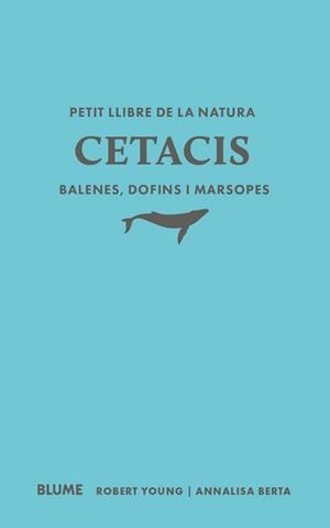 PETIT LLIBRE DE LA NATURA. CETACIS. BALENES, DOFINS I MARSOPES | 9791388023507 | YOUNG, ROBERT/BERTA, ANNALISA