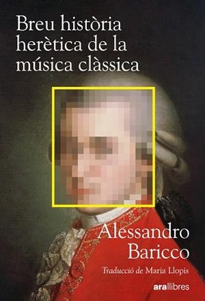 BREU HISTÒRIA HERÈTICA DE LA MÚSICA CLÀSSICA | 9788411732222 | BARICCO, ALESSANDRO