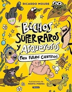 BICHOS SÚPER RAROS Y ASQUEROSOS ?PARA FUTUROS CIENTÍFICOS | 9788448872946 | MOURE, RICARDO