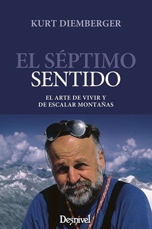 SEPTIMO SENTIDO, EL : EL ARTE DE VIVIR Y ESCALAR MONTAÑAS | 9788498290707 | DIEMBERGER, KURT (1932- )