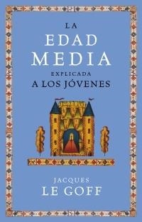 EDAD MEDIA EXPLICADA A LOS JOVENES | 9788449319884 | LE GOFF, JACQUES (1924- )