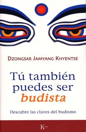 TU TAMBIEN PUEDES SER BUDISTA | 9788472456570 | JAMYANG KHYENTSE, DZONGSAR