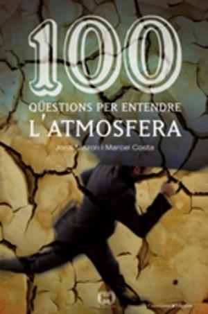 100 QUESTIONS PER ENTENDRE L'ATMOSFERA | 9788497913362 | MAZON BUESO, JORDI/COSTA VILA, MARCEL