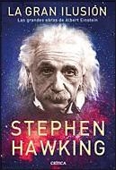GRAN ILUSION, LA (LAS GRANDES OBRAS DE ALBERT EINSTEIN) | 9788484329664 | HAWKING, STEPHEN