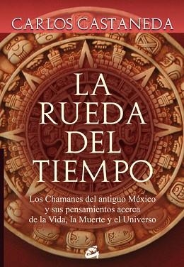 RUEDA DEL TIEMPO : LOS CHAMANES DEL ANTIGUO MEXICO Y SUS | 9788484452133 | CASTANEDA, CARLOS
