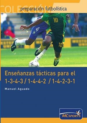 ENSEÑANZAS TACTICAS PARA EL 1-3-4-3 / 1-4-4-2 / Y 1-4-2-3-1 | 9788461109340 | AGUADO GIL, MANUEL