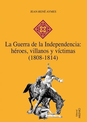 GUERRA DE LA INDEPENDENCIA, LA -HEROES VILLANOS Y | 9788497432603 | AYMES, JEAN-RENÉ