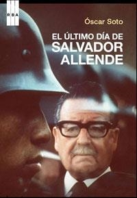 ULTIMO DIA DA SALVADOR ALLENDE, EL | 9788498673418 | SOTO, OSCAR