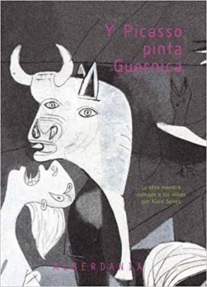 Y PICASSO PINTA GUERNICA | 9788498680195 | SERRES, ALAIN (1956- )