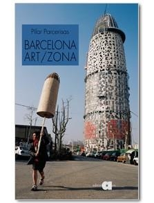 BARCELONA ART/ZONA : DE L'AVANTGUARDA A LES NOVES ESTRATEGIE | 9788492542024 | PARCERISAS COLOMER, PILAR (1957- )