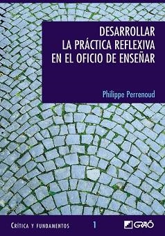 DESRROLLAR LA PRACTICA REFELXIVA EN EL OFICIO | 9788478273232 | PERRENOUD, PHILIPPE