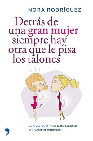 DETRAS DE UNA GRAN MUJER SIEMPRE HAY OTRA QUE LE PISA LOS TA | 9788484607694 | RODRIGUEZ, NORA