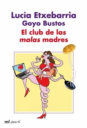 CLUB DE LAS MALAS MADRES, EL | 9788427035133 | ETXEBARRIA, LUCIA / BUSTOS, GOYO