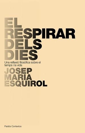 RESPIRAR DELS DIES- UNA REFLEXIO FILOSOFICA SOBRE EL TEMPS I | 9788449322266 | ESQUIROL, JOSEP MARIA
