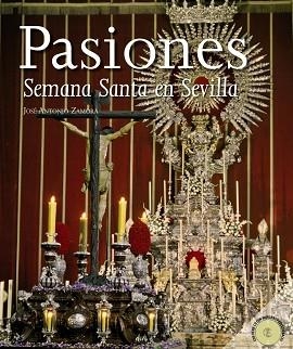 PASIONES. LA SEMANA SANTA EN SEVILLA | 9788498771732 | ZAMORA MOYA, JOSÉ ANTONIO