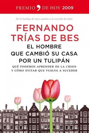 HOMBRE QUE CAMBIO SU CASA POR UN TULIPAN | 9788484607885 | FERNANDO TRIAS DE BES (PREMIO HOY 2009)
