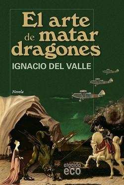 EL ARTE DE MATAR DRAGONES | 9788498771855 | DEL VALLE, IGNACIO
